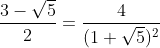 [latex]\frac{3-\sqrt{5}}{2} = \frac{4}{(1+\sqrt{5})^2}[/latex]